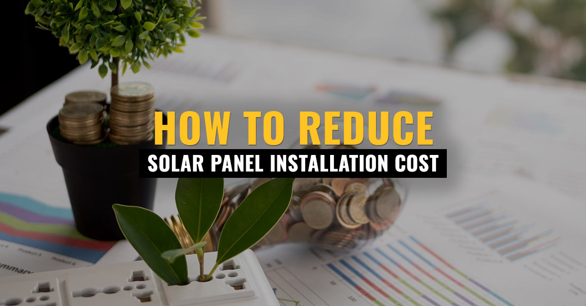 How to Reduce Solar Panel Installation Cost