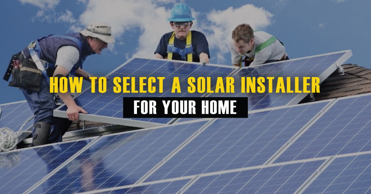 How to Select a Solar Installer for Your Home