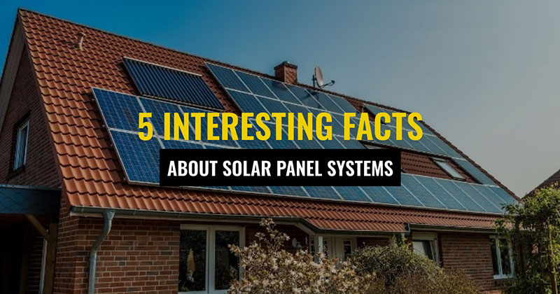 5 Interesting Facts About Solar Panel Systems 